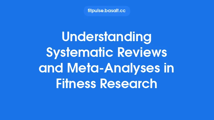 Understanding Systematic Reviews and Meta‑Analyses in Fitness Research Thumbnail