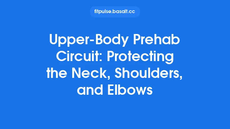Upper‑Body Prehab Circuit: Protecting the Neck, Shoulders, and Elbows Thumbnail