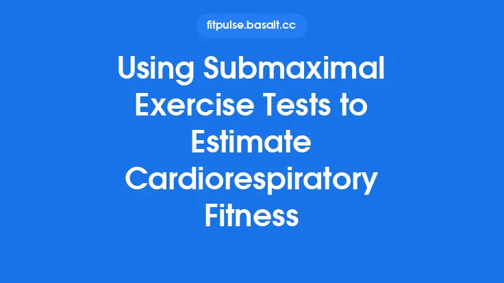Using Submaximal Exercise Tests to Estimate Cardiorespiratory Fitness Thumbnail