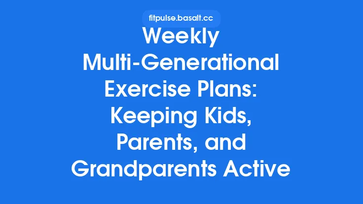 Weekly Multi-Generational Exercise Plans: Keeping Kids, Parents, and Grandparents Active Thumbnail