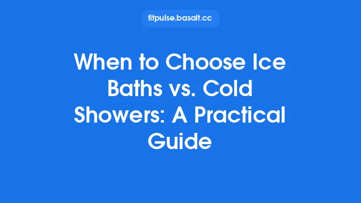 When to Choose Ice Baths vs. Cold Showers: A Practical Guide Thumbnail