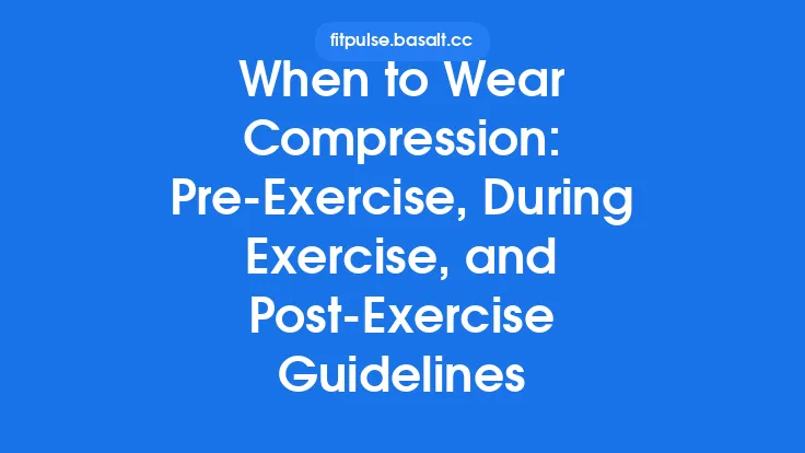 When to Wear Compression: Pre‑Exercise, During Exercise, and Post‑Exercise Guidelines Thumbnail