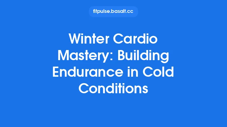Winter Cardio Mastery: Building Endurance in Cold Conditions Thumbnail