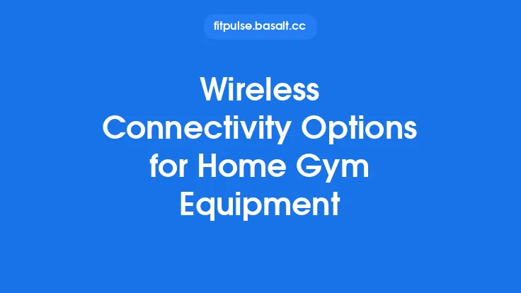 Wireless Connectivity Options for Home Gym Equipment Thumbnail