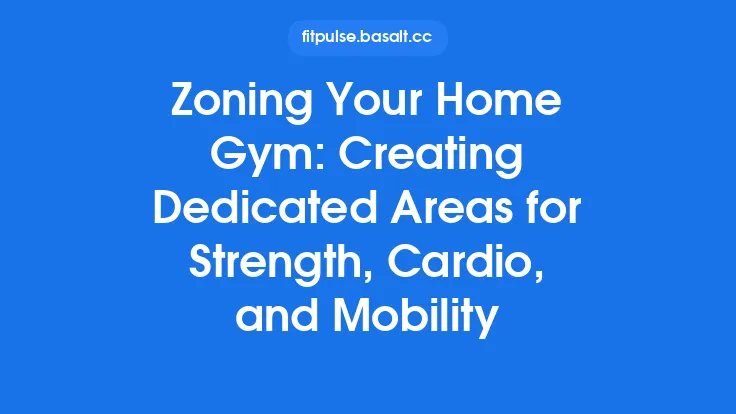 Zoning Your Home Gym: Creating Dedicated Areas for Strength, Cardio, and Mobility Thumbnail